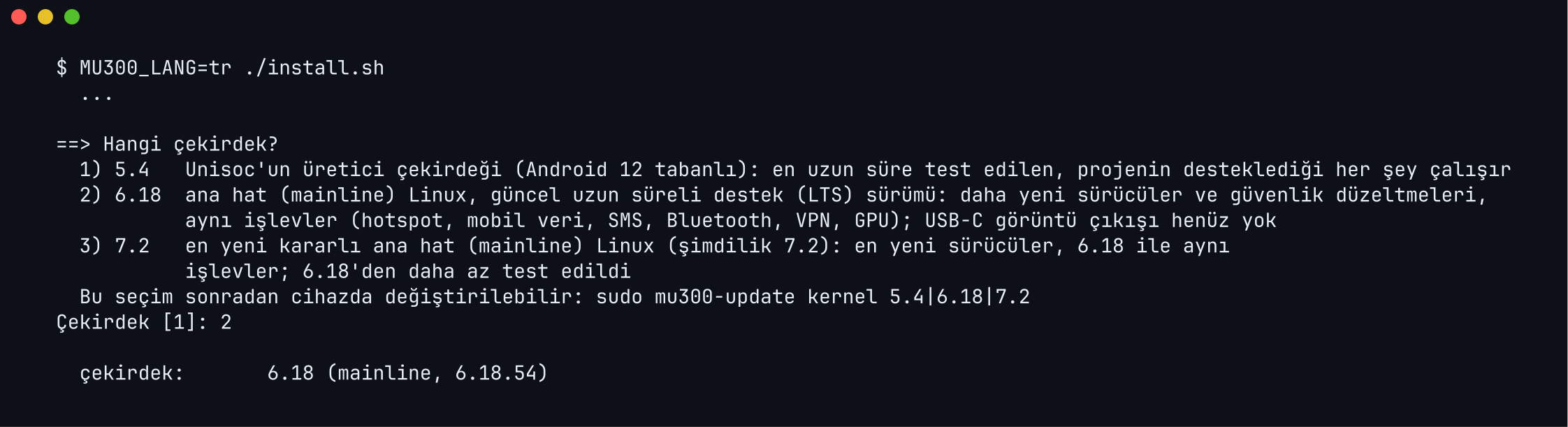 Kurulum programının Türkçe çekirdek sorusu: 1) 5.4 Unisoc'un üretici çekirdeği, 2) 6.18 ana hat Linux LTS, 3) 7.2 en yeni kararlı ana hat Linux; seçimin sonradan sudo mu300-update kernel ile değiştirilebileceği notu.